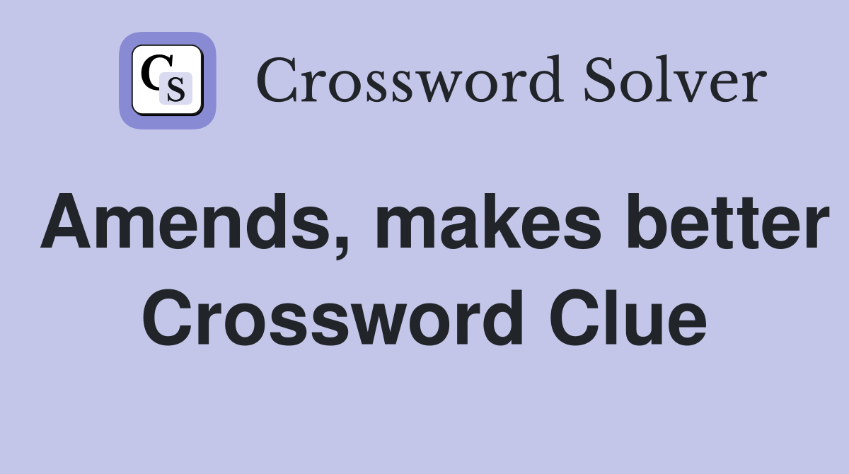 Amends, makes better Crossword Clue Answers Crossword Solver
